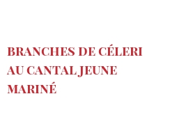 Recipe Branches de céleri au Cantal jeune mariné
